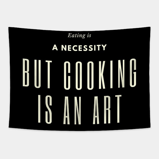 Eating is a necessity, but cooking is an art Tapestry by BiteBliss