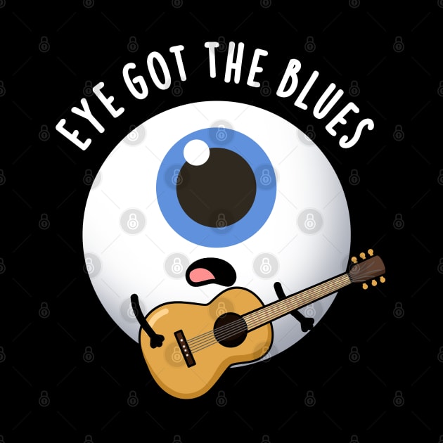 Eye Got The Blues Cute Eyeball Music Pun by punnybone