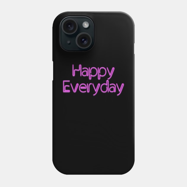 Happy Everyday Pink Neon Phone Case by NeilGlover