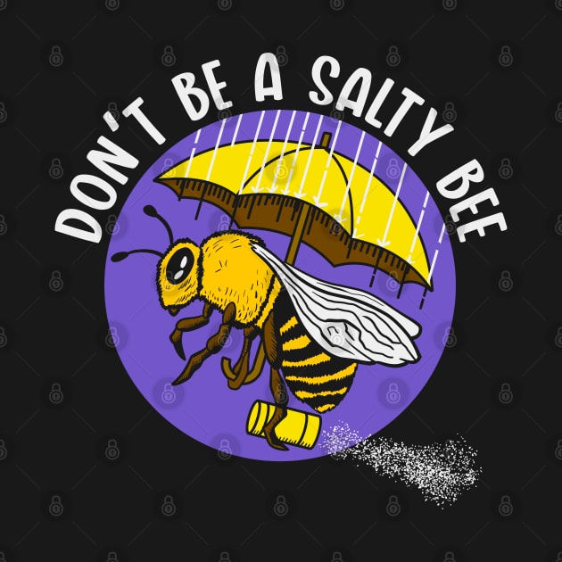 Don't be a Salty Bee by nickbeta