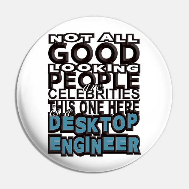 Good Looking Desktop Engineer Pin by Aine Creative Designs