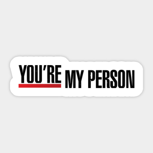 Grey S Anatomy You Re My Person Greys Anatomy Sticker Teepublic