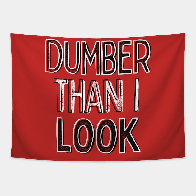 Dumber Than I Look / Funny Typography Design Tapestry by DankFutura