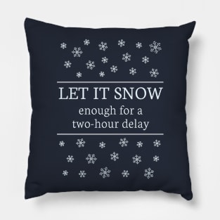 Let It Snow Enough for a 2-Hour Delay Pillow