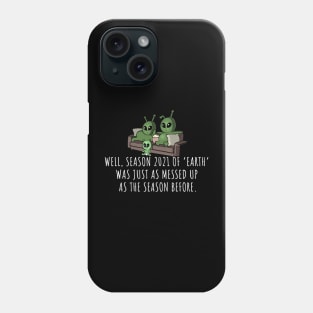 Season 2021 of Earth Is Just As Messed Up Phone Case