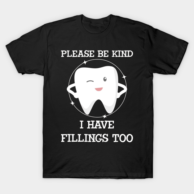 Please Be Kind I Have Fillings Too Funny Tooth Humor Gifts - Teacher ...