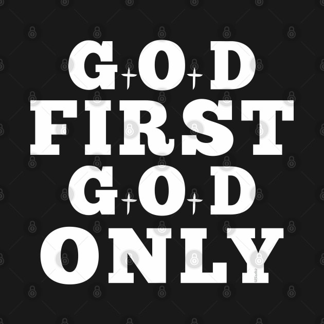 GOD FIRST GOD ONLY Christian Bible-Inspired Design by ejsulu