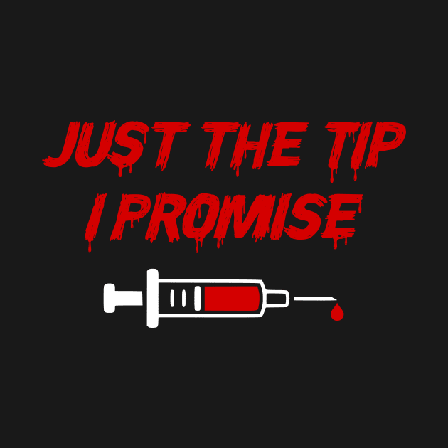 Just The Tip, I Promise - Nurse's Adult Humor by jpmariano