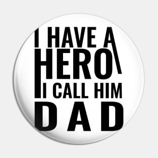 I have a hero I call him dad Pin