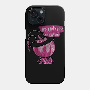 In October We Wear Pink Breast Cancer Awareness Phone Case