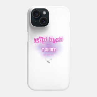 Put that on a Tee Shirt Pink Phone Case