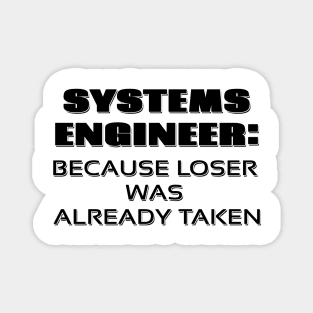 Systems Engineer: Because Loser was already Taken Magnet