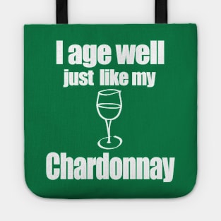 I age well just like my Chardonnay Tote