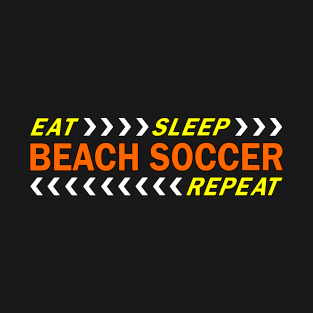 Eat sleep beach soccer repeat t shirt. T-Shirt