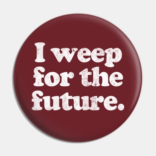 I Weep For The Future Pin