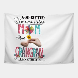 God Gifted Me Two Titles Mom And Grangran And I Rock Them Both Wildflowers Valentines Mothers Day Tapestry