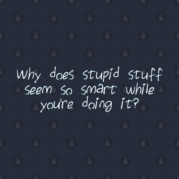 Why does stupid stuff seem so smart by SnarkCentral