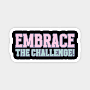 Embrace The Challenge Motivational Words Magnet