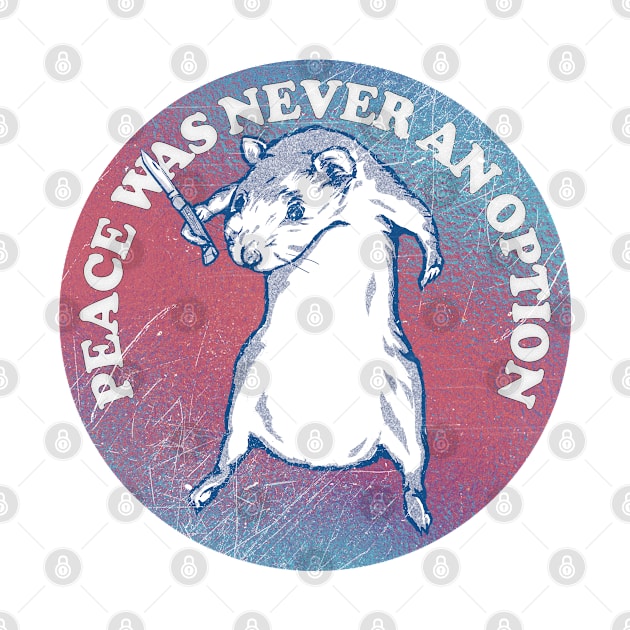 Peace Was Never An Option / Cute Rodent Design by DankFutura