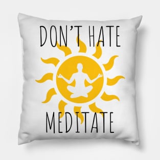 Don't Hate Meditate Pillow