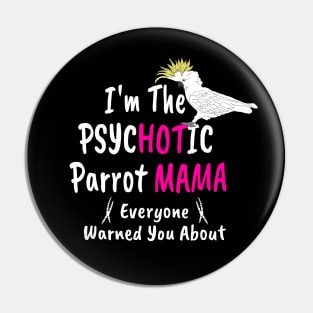 Psychotic (Hot) Parrot Mama Cockatoo Pin