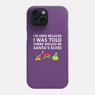 I Was Told There Would Be Santa's Elves Christmas Elf Phone Case