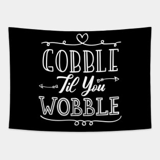 Gobble Til You Wobble Tapestry