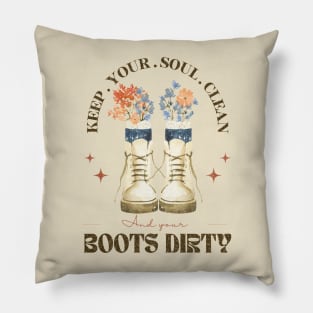 Keep Your Soul Clean And Your Boot Dirty Pillow