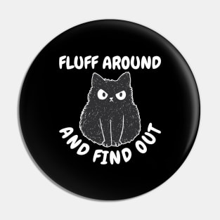 Fluff Around And Find Out Funny Cat Gift Pin