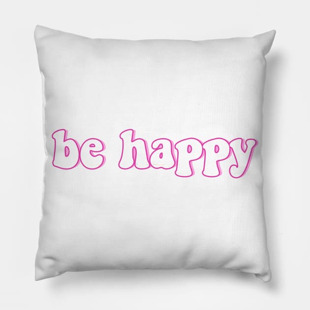 Be Happy Pink and Cute Font Pillow by lolosenese