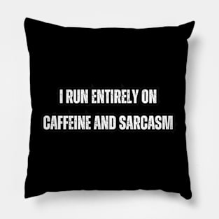 I run entirely on caffeine and sarcasm Pillow