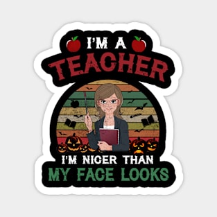 I_m A Teacher I_m Nicer Than My Face Looks Magnet