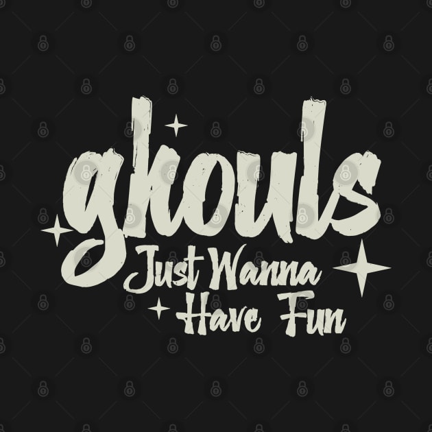 Ghouls Just Wanna Have Fun by Issho Ni