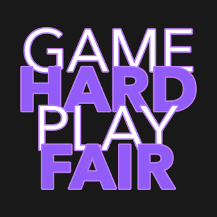 Game Hard, Play Fair T-Shirt