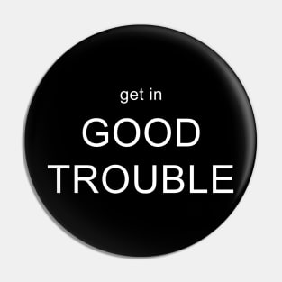 Get in Good Trouble Pin