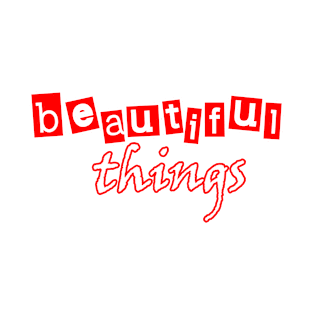 beautiful things T-Shirt