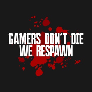 Gamers Dont Die They Respawn T-Shirt