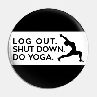 Log out, shut down, do yoga Pin