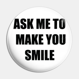 Ask me to make you smile Pin