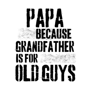 Papa because grandfather is for old guys T-Shirt