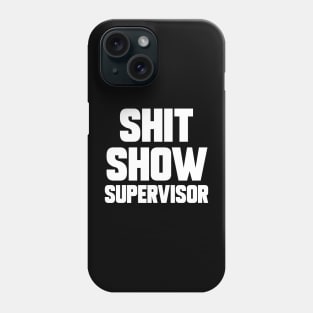 SHIT SHOW SUPERVISOR Phone Case