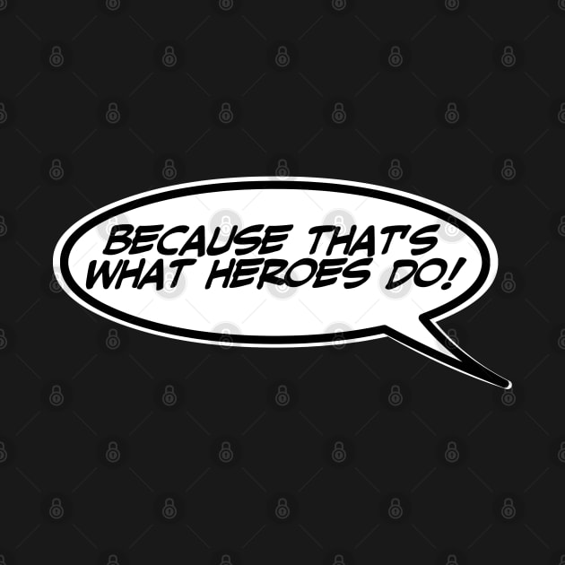 Word Balloon Quote “Because that’s what heroes do!” by PopsTata Studios 