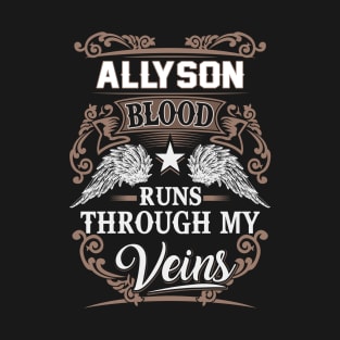 Allyson Name T Shirt - Allyson Blood Runs Through My Veins Gift Item T-Shirt