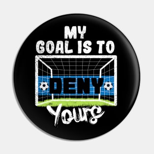 My Goal Is To Deny Yours Pin