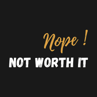 Nope, not worth it T-Shirt