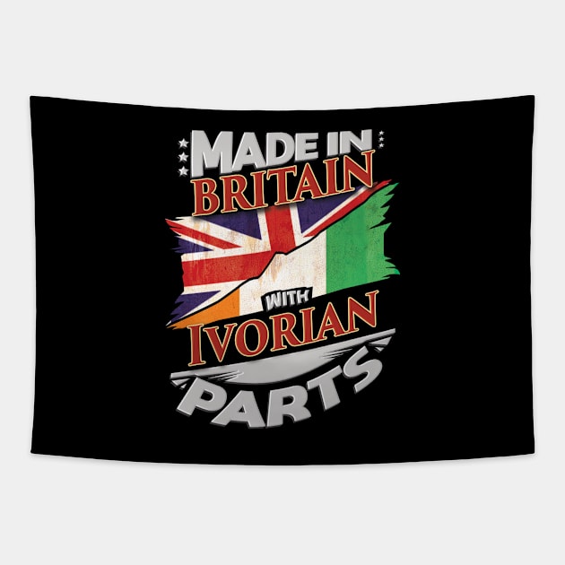 Made In Britain With Ivorian Parts - Gift for Ivorian From Ivory Coast Tapestry by Country Flags