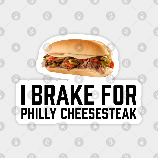 I Brake for Philly Cheesesteak Magnet by TGKelly