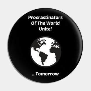 Procrastinators of The World Unite....Tomorrow Pin