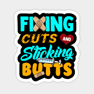 Fixing Cuts And Sticking Butts Nursing Tee Funny RN Nurse Magnet