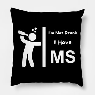 I'm Not Drunk - I Have MS Pillow